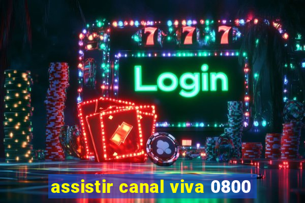 assistir canal viva 0800